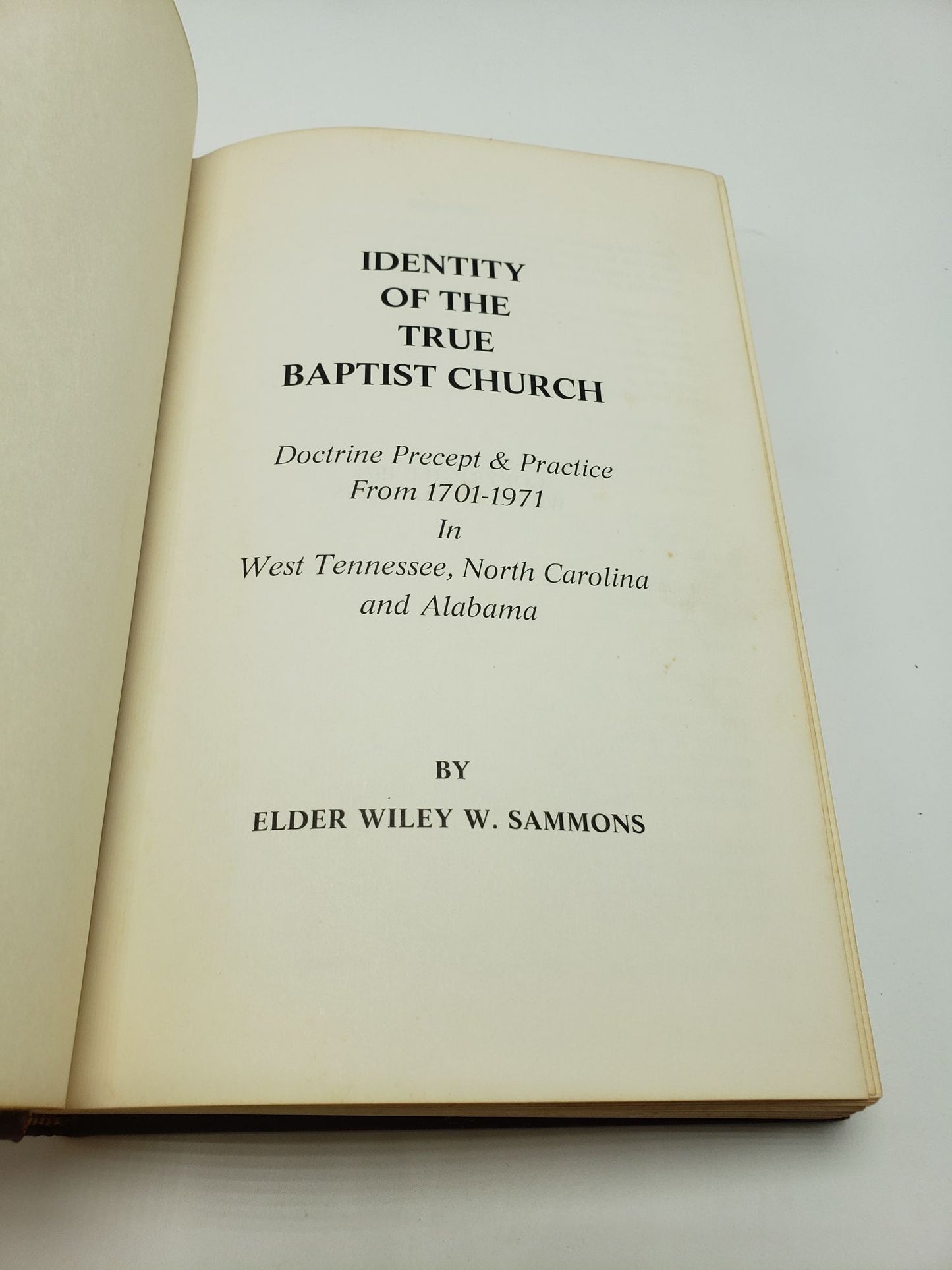 Identity Of The True Baptist Church: Doctrine Precept and Practice from 1701 - 1971 In West Tennessee, North Carolina and Alabama