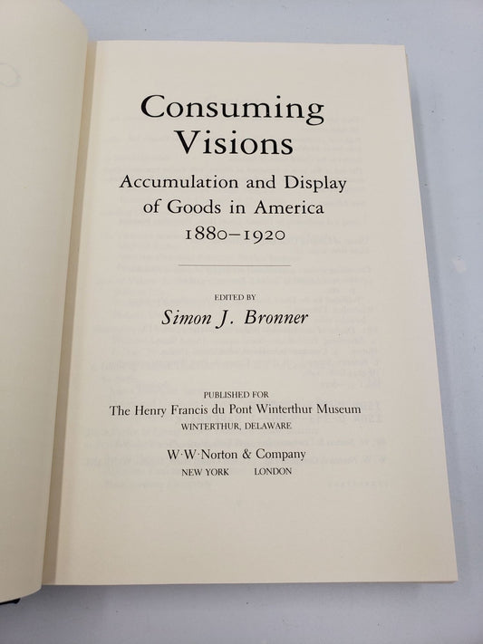 Consuming Visions: Accumulation and Display of Good in America, 1880-1920