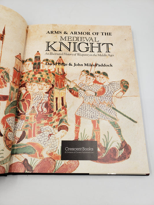 Arms and Armor of the Medieval Knight: An Illustrated History of Weaponry in the Middle Ages