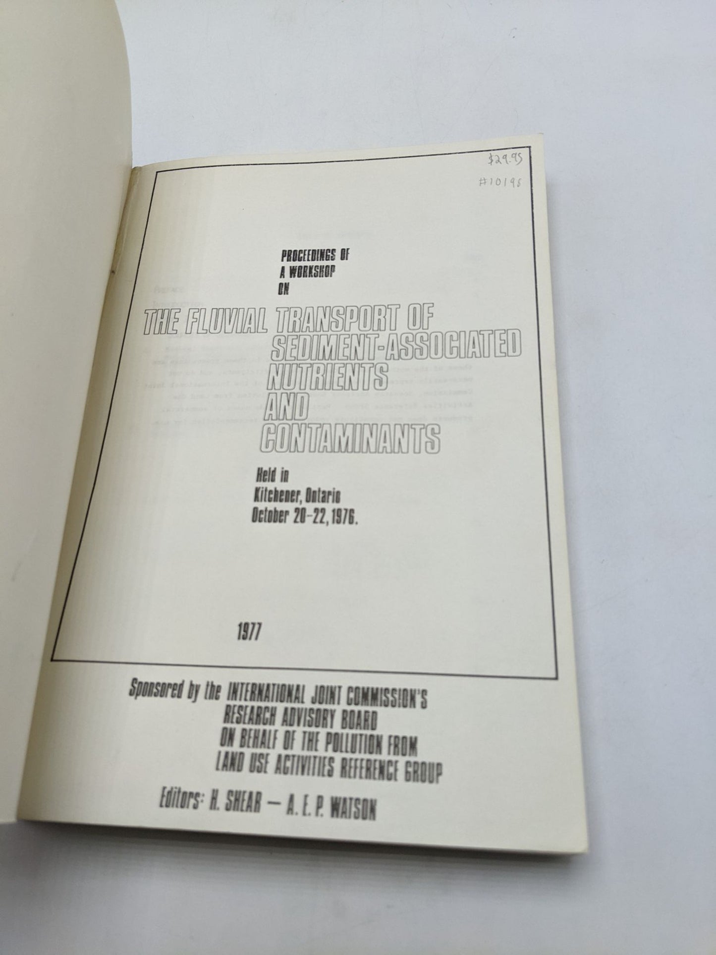 Proceedings Of A Workshop On The Fluvial Transport Of Sediment-Associated Nutrients And Contaminants.  Held In Kitchener, Ontario October 20-22, 1976
