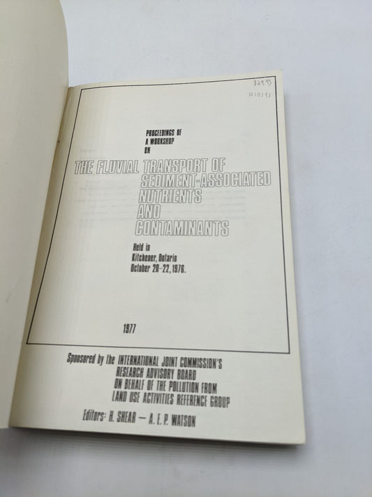 Proceedings Of A Workshop On The Fluvial Transport Of Sediment-Associated Nutrients And Contaminants.  Held In Kitchener, Ontario October 20-22, 1976