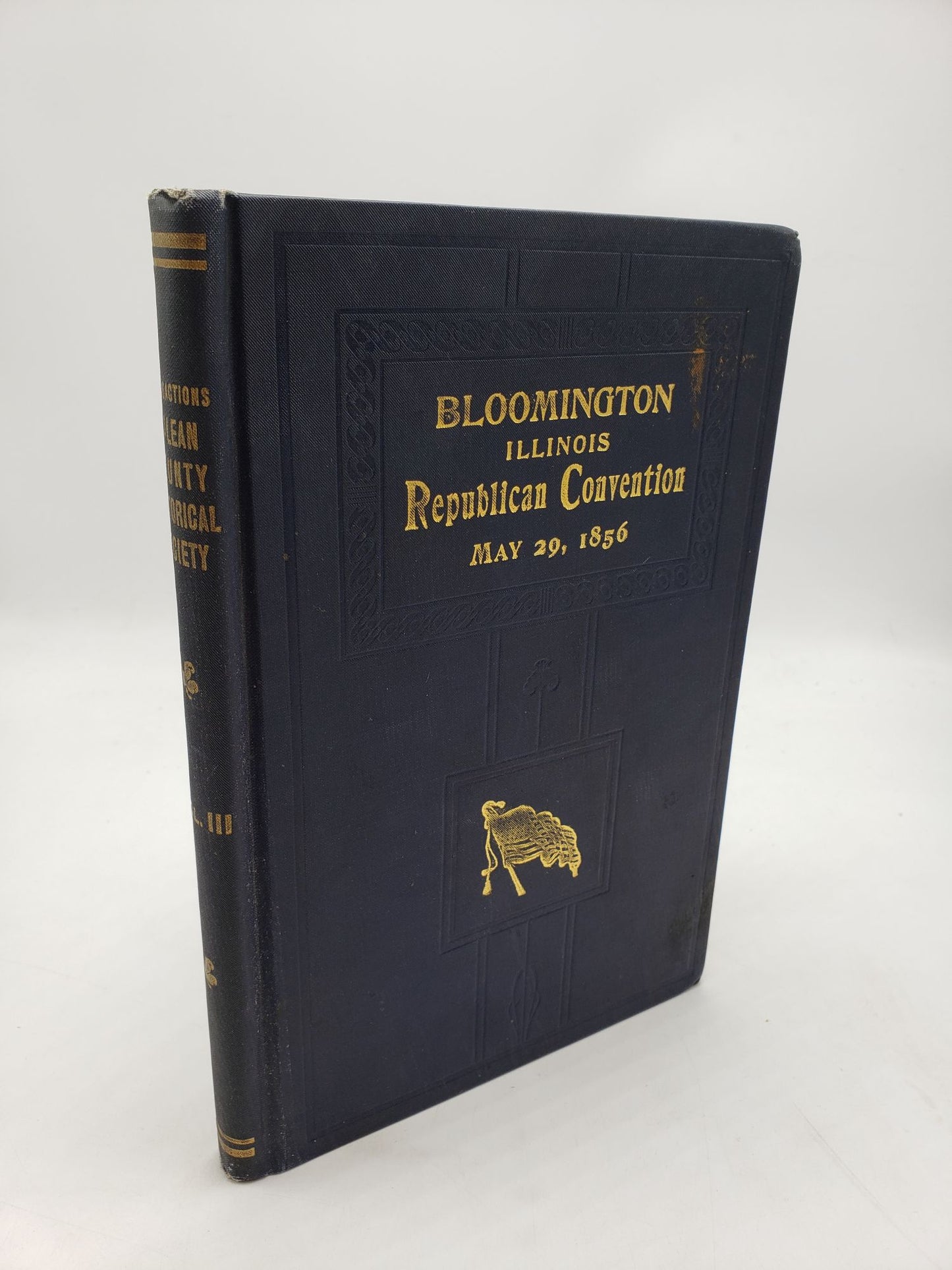 Transactions of the McLean County Historical Society: Commemorative of the Convention of May 29, 1856 That Organized the Republican Party in the State of Illinois