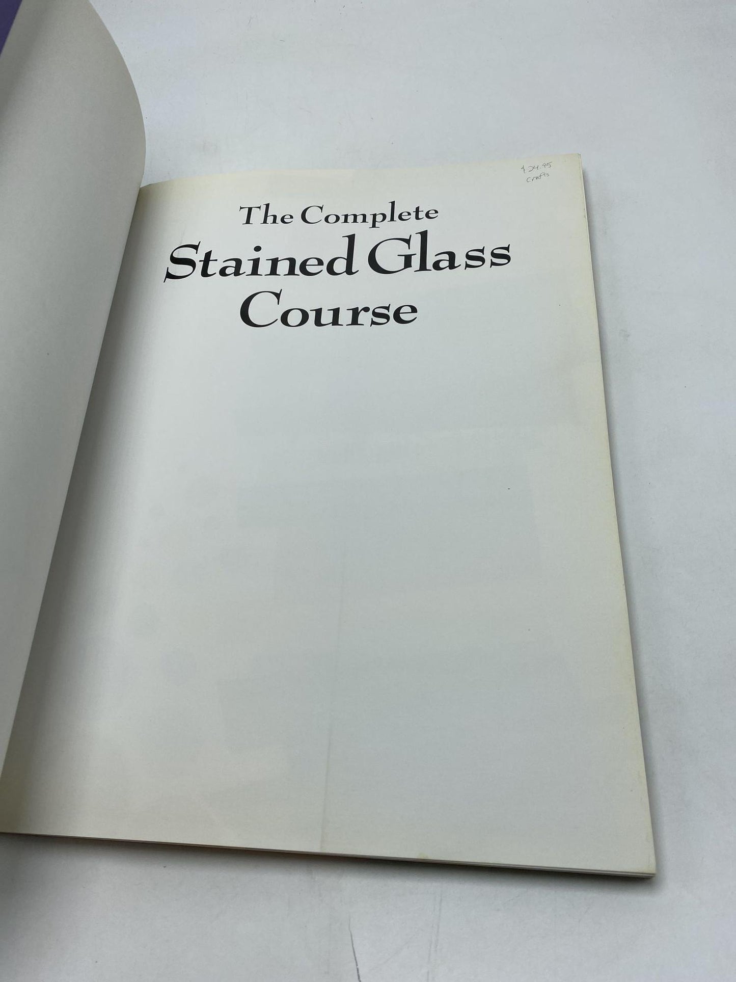 The Complete Stained Glass Course : How to Master Every Major Glass Work Technique, with Thirteen Stunning Projects to Create