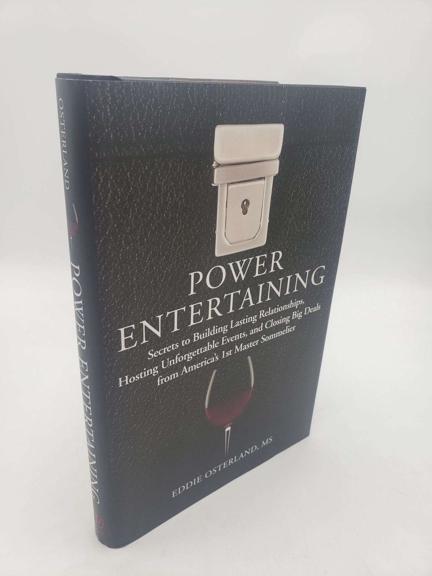 Power Entertaining: Secrets to Building Lasting Relationships, Hosting Unforgettable Events, and Closing Big Deals from America's 1st Master Sommelier