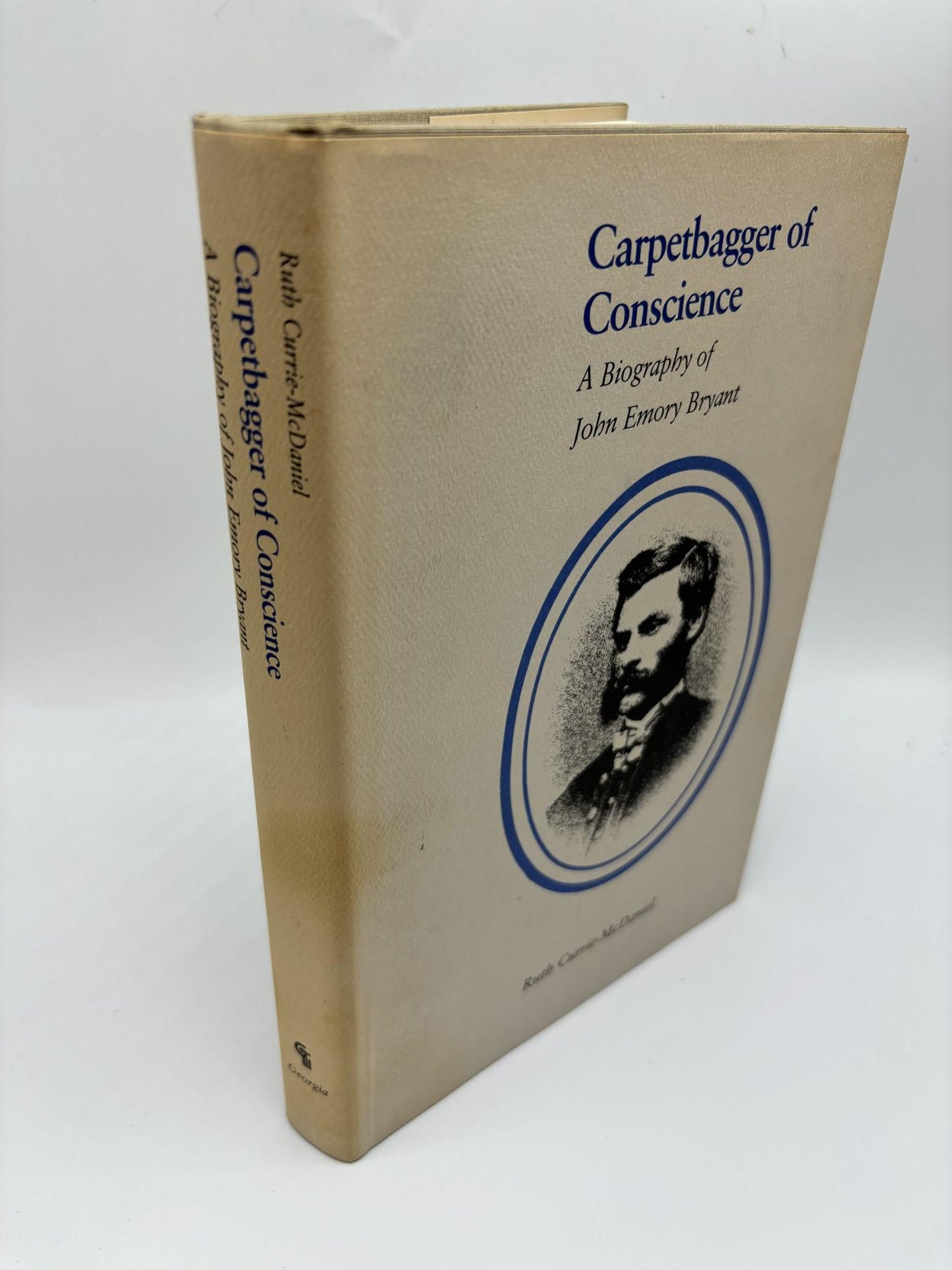 Carpetbagger Of Conscience: A Biography Of John Emory Bryant