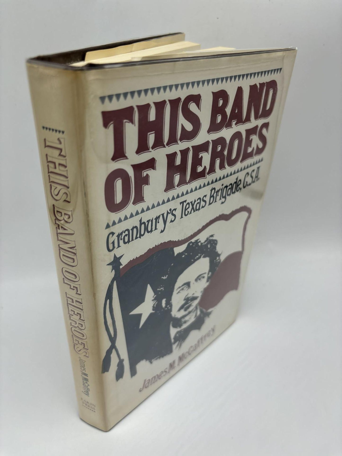 This Band Of Heroes: Granbury's Texas Brigade, C.S.A.