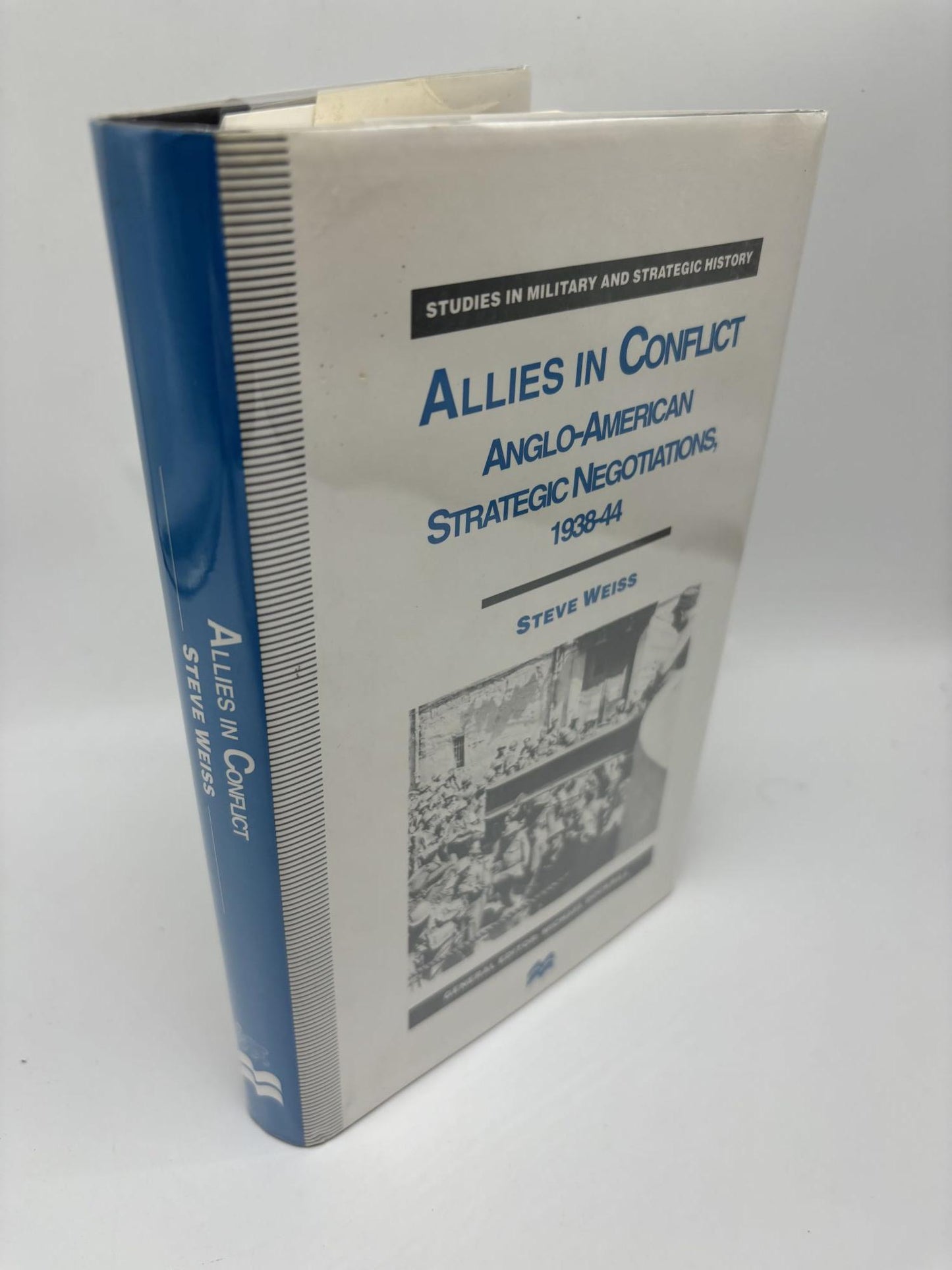 Allies In Conflict: Anglo-American Strategic Negotiations, 1938-44