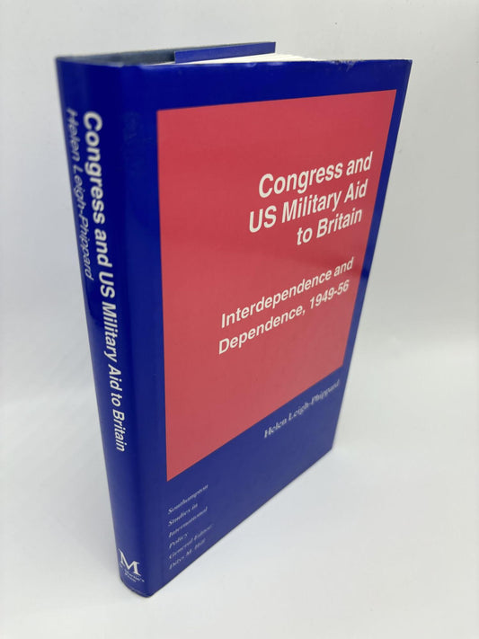 Congress And US Military Aid To Britain: Interdependence And Dependence, 1949-56