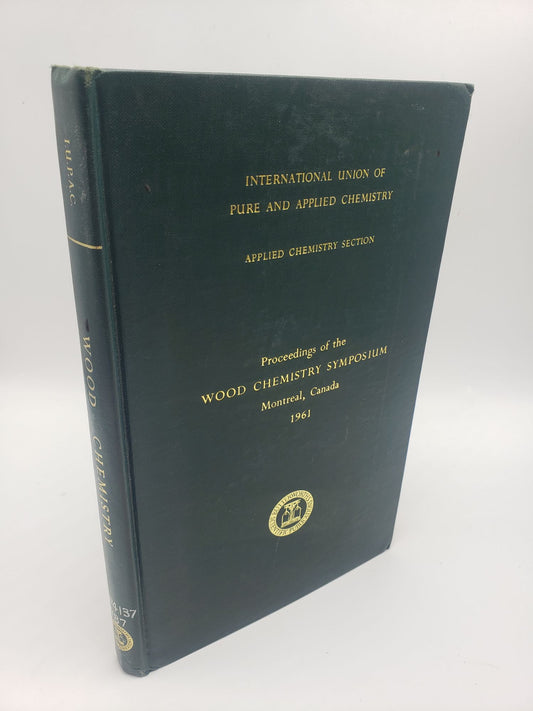 Wood Chemistry: Proceedings of the Wood Chemistry Symposium, Montreal August 9-11,1961