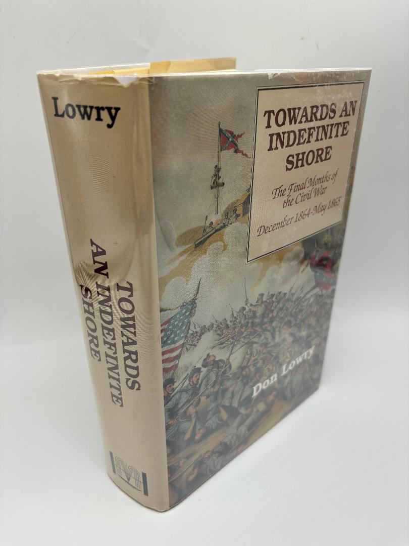 Towards An Indefinite Shore: The Final Months Of The Civil War December 1864-May 1865