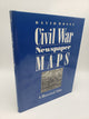 Civil War Newspaper Maps: A Historical Atlas