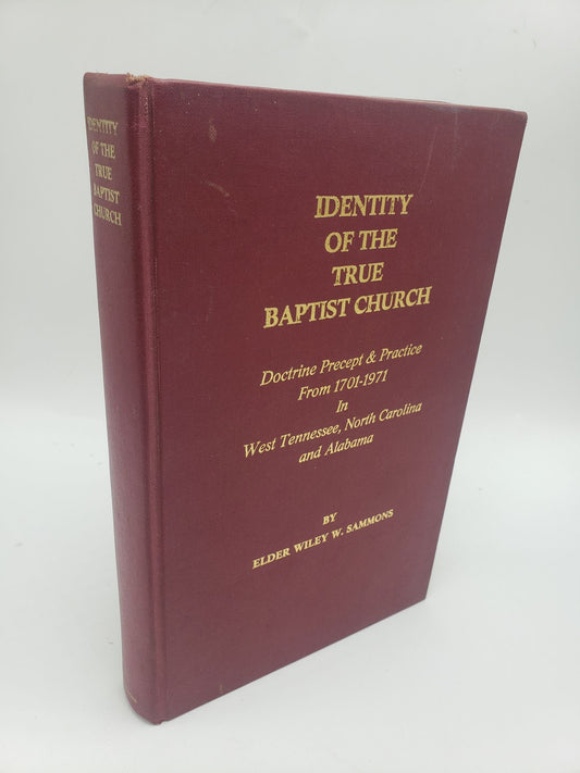 Identity Of The True Baptist Church: Doctrine Precept and Practice from 1701 - 1971 In West Tennessee, North Carolina and Alabama