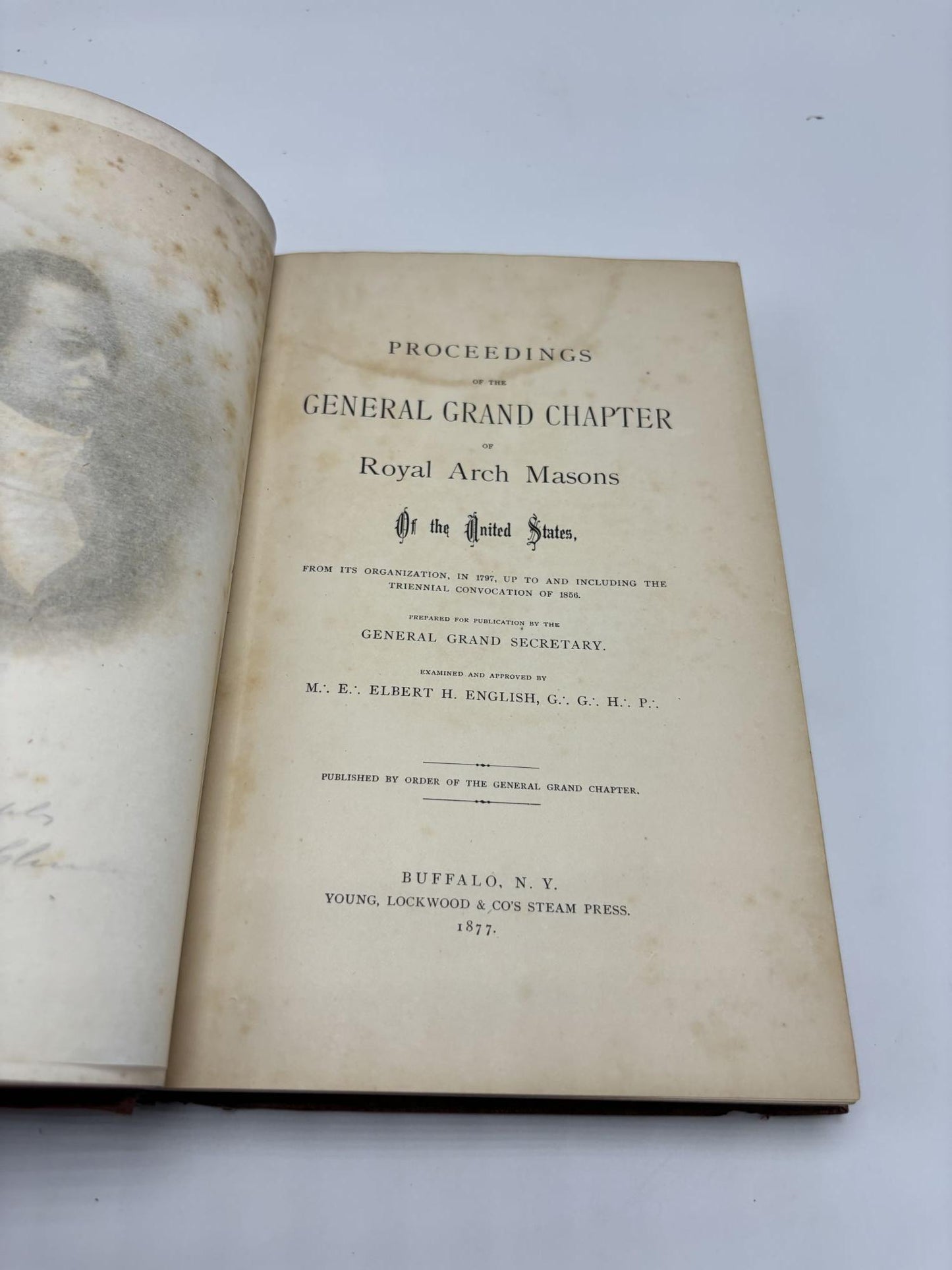 Proceedings Of The General Grand Chapter Of Royal Arch Masons Of The United States From Its Organization, In 1797, Up To And Including The Triennial Convocation Of 1856