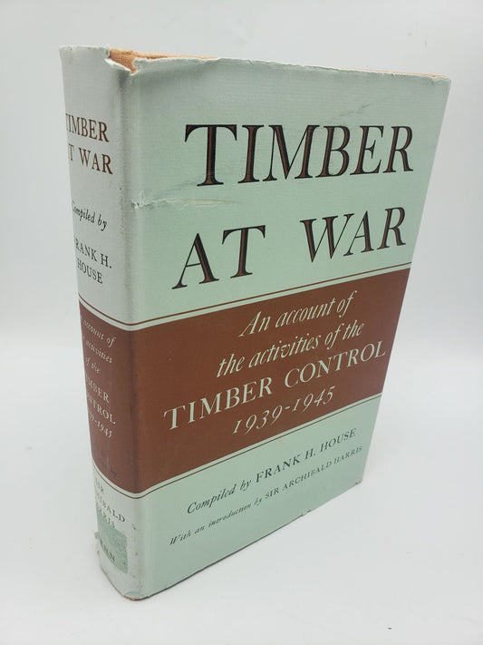 Timber At War: An Account of the Activities of the Timber Control 1939 - 1945