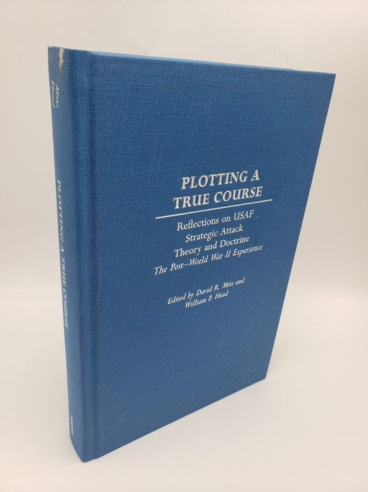 Plotting A True Course: Reflections on USAF Strategic Attack Theory and Doctrine, The Post-World War II Experience