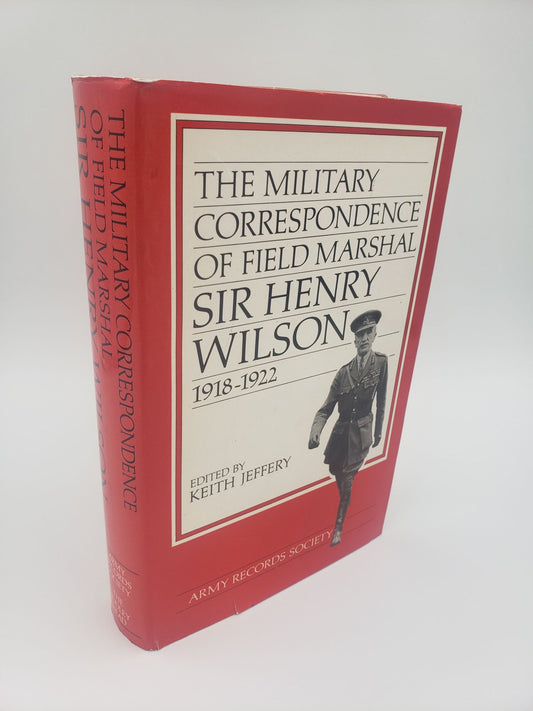 The Military Correspondence Of Field Marshal Sir Henry Wilson: 1918 - 1922
