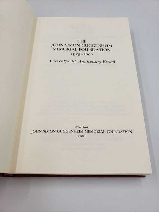 The John Simon Guggenheim Memorial Foundation, 1925-2000: A Seventy-Fifth Anniversary Record