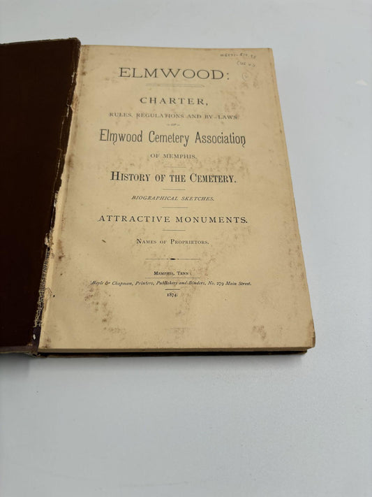 Elmwood: Charter, Rules, Regulations and by-Laws of Elmwood Cemetery Association of Memphis; History of the Cemetery, Biographical Sketches, Attractive Monuments, Names of Proprietors