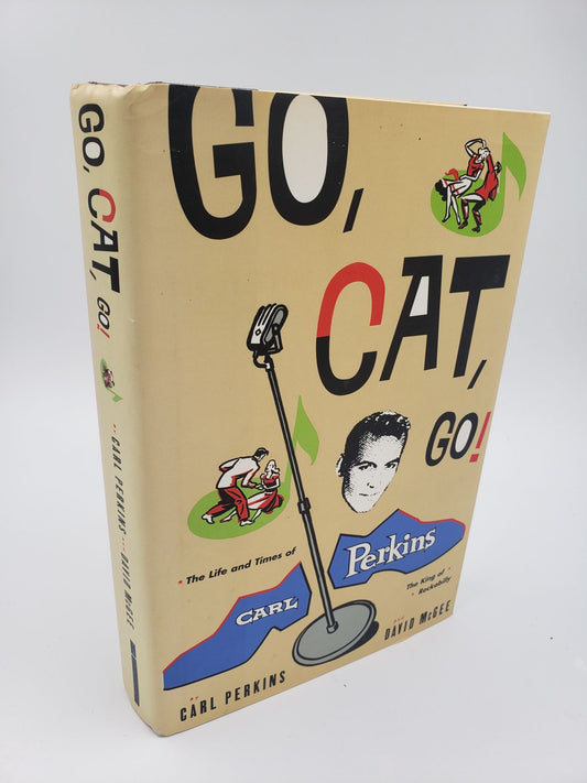 Go, Cat, Go!: The Life and Times of Carl Perkins, The King of Rockabilly