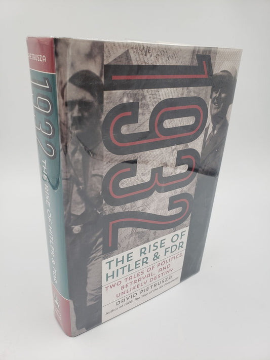1932: The Rise of Hitler and FDR - Two Tales of Politics, Betrayal, and Unlikely Destiny