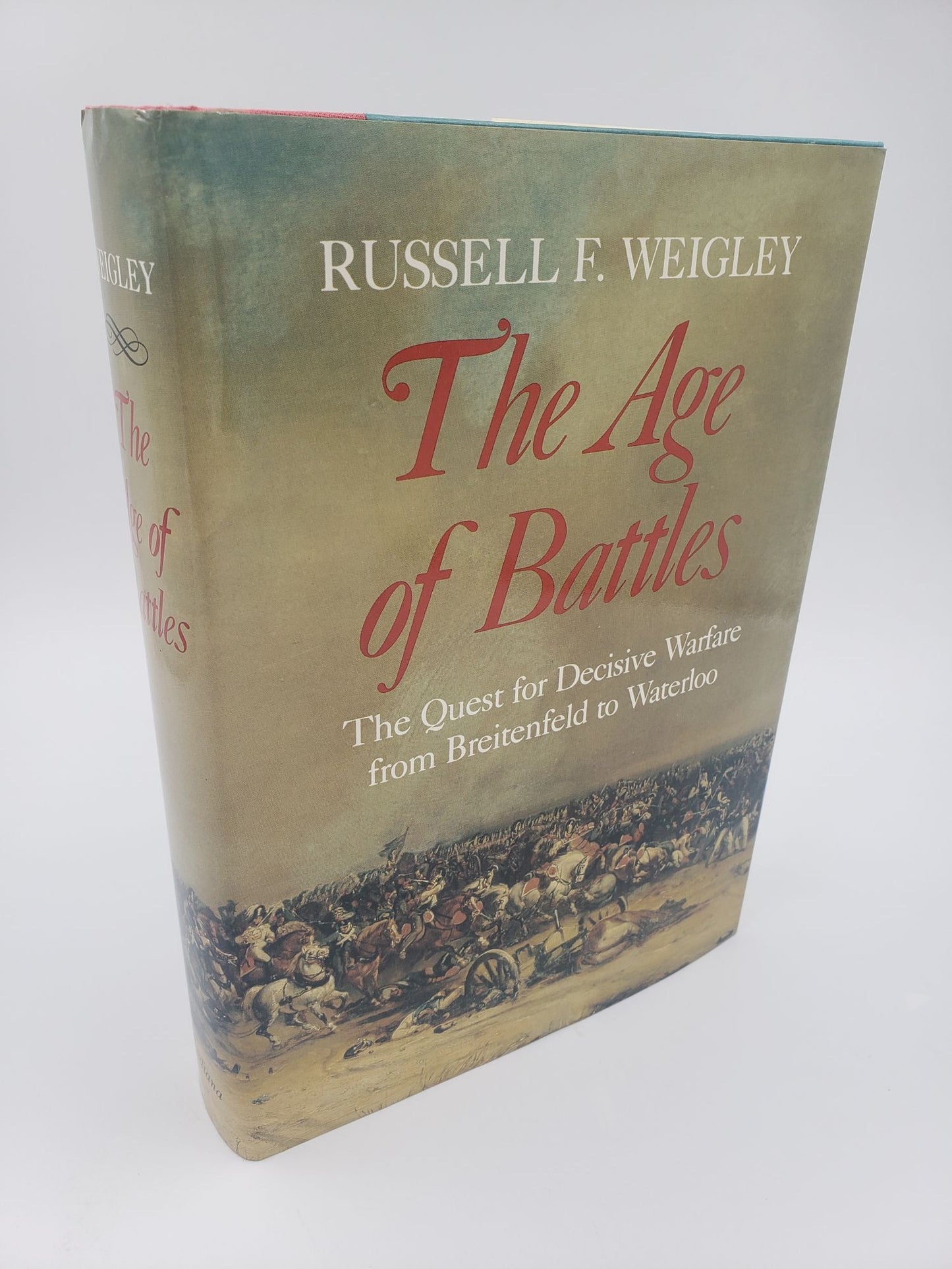 The Age of Battles: The Quest of Decisive Warfare from Breitenfeld to Waterloo