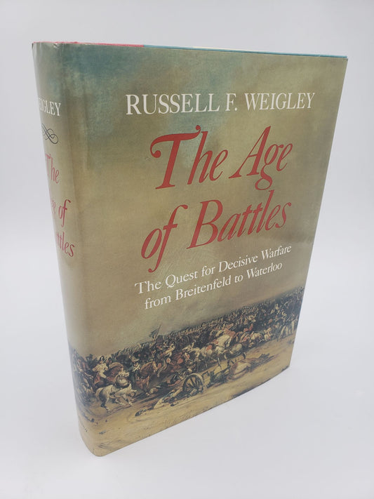 The Age of Battles: The Quest of Decisive Warfare from Breitenfeld to Waterloo
