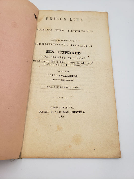 Prison Life During The Rebellion: Being a Brief Narrative of The Miseries and Sufferings of Six Hundred Confederate Prisoners Sent from Fort Delaware to Morris Island to be Punished