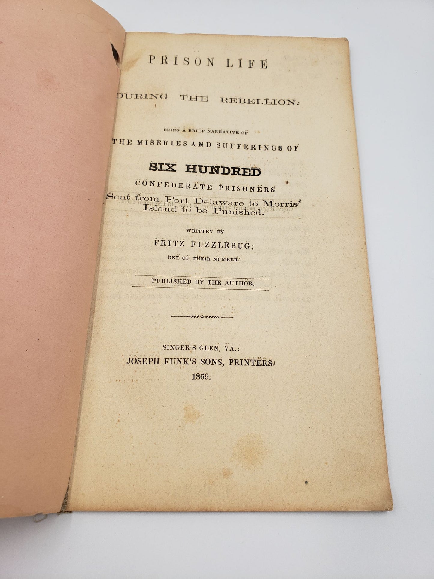 Prison Life During The Rebellion: Being a Brief Narrative of The Miseries and Sufferings of Six Hundred Confederate Prisoners Sent from Fort Delaware to Morris Island to be Punished