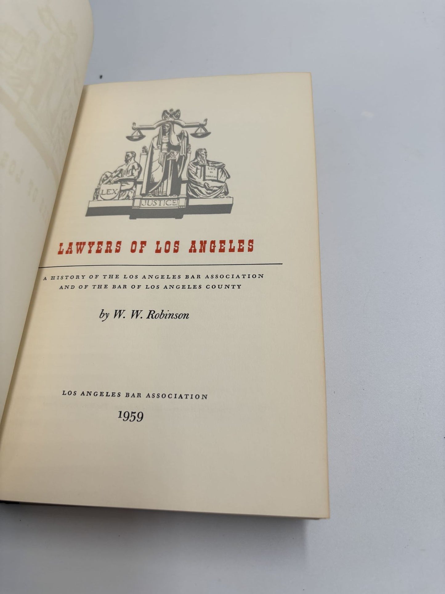 Lawyers Of Los Angeles. A History Of The Los Angeles Bar Association And Of The Bar Of Los Angeles County.