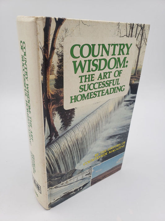 Country Wisdom: The Art of Successful Homesteading.