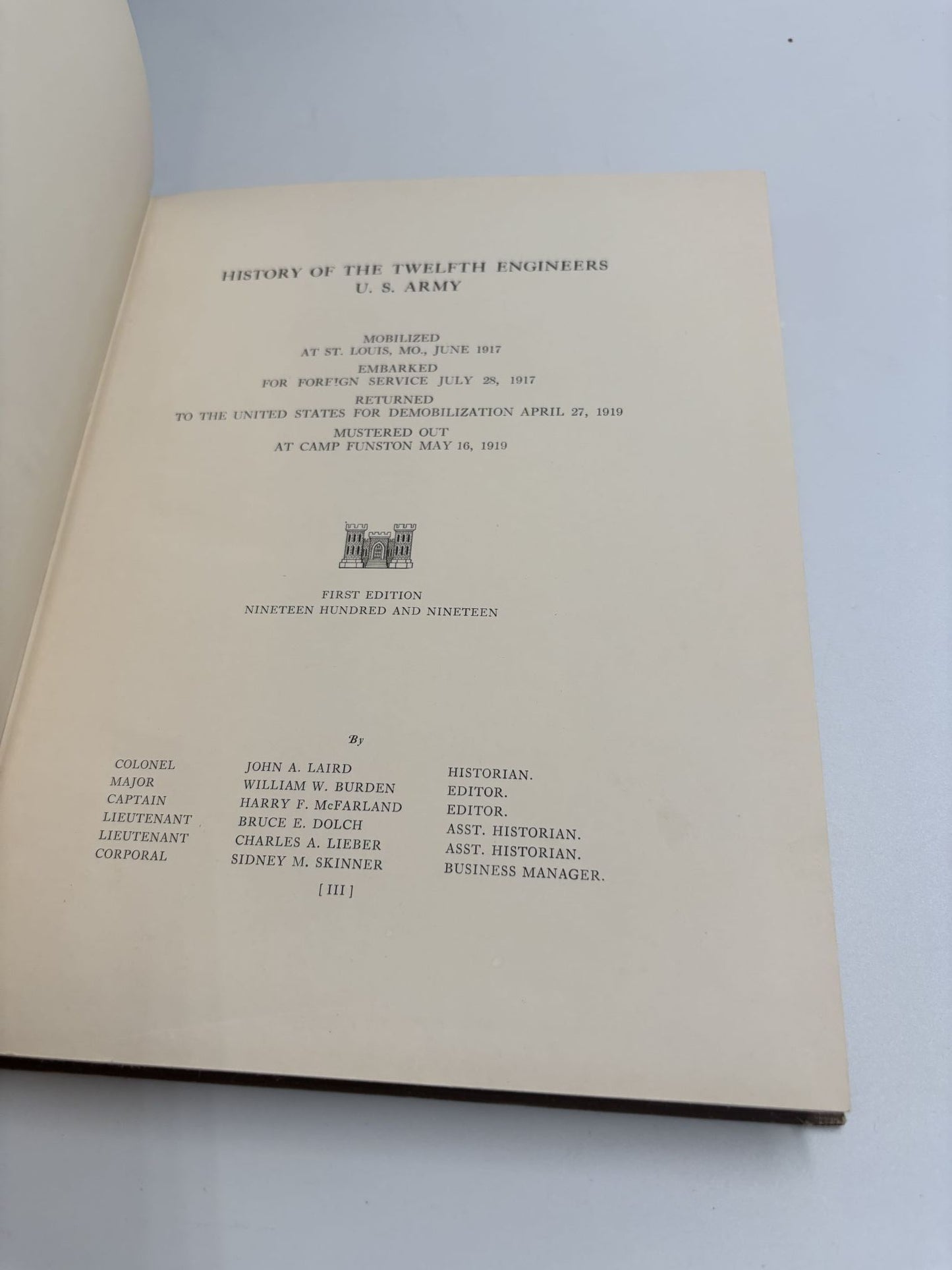 History Of The Twelfth Engineers, U.S. Army: Mobilized At St. Louis, Mo., June 1917, Embarked For Foreign Service July 28, 1917, Returned To The United States For Demobilization April 27, 1919, Mustered Out At Camp Funston, May 16, 1919