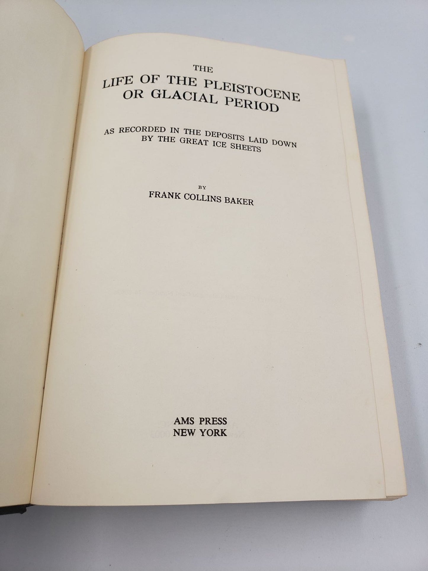 The Life Of The Pleistocene Or Glacial Period: As Recorded In The Deposits Laid Down By The Great Ice Sheets