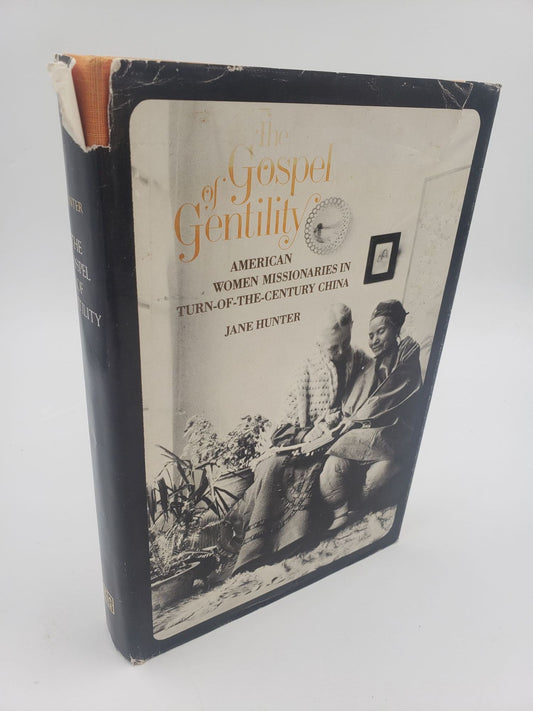 The Gospel of Gentility: American Women Missionaries In Turn-Of-The-Century China