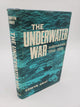 The Underwater War: Submarines 1914 - 1918