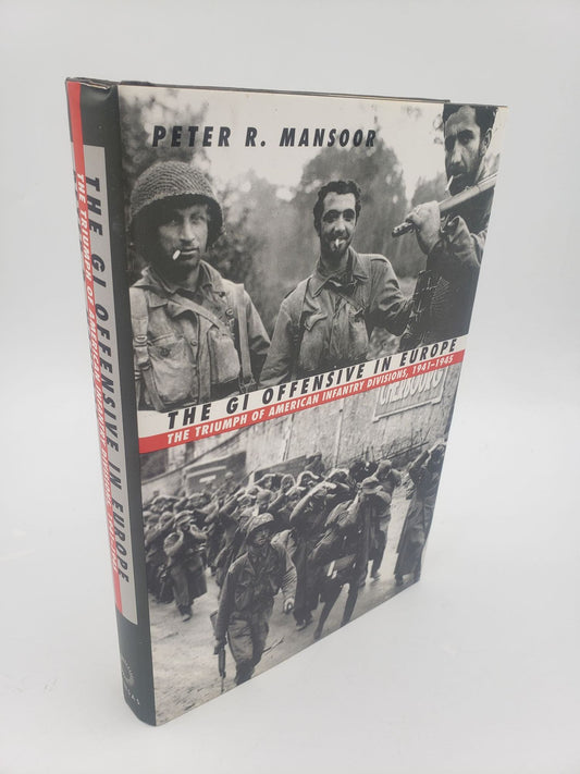 The GI Offensive In Europe: The Triumph of American Infantry Divisions, 1941 - 1945