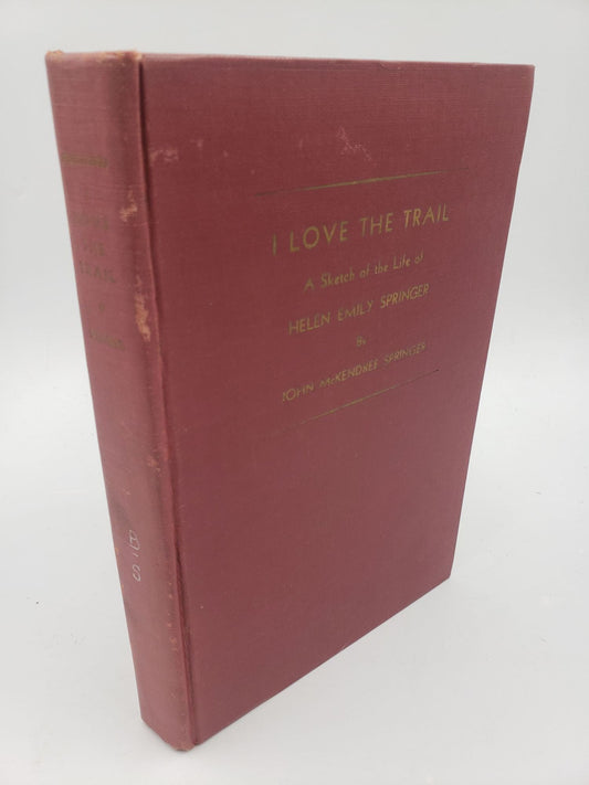 I Love The Trail: A Sketch of the Life of Helen Emily Springer