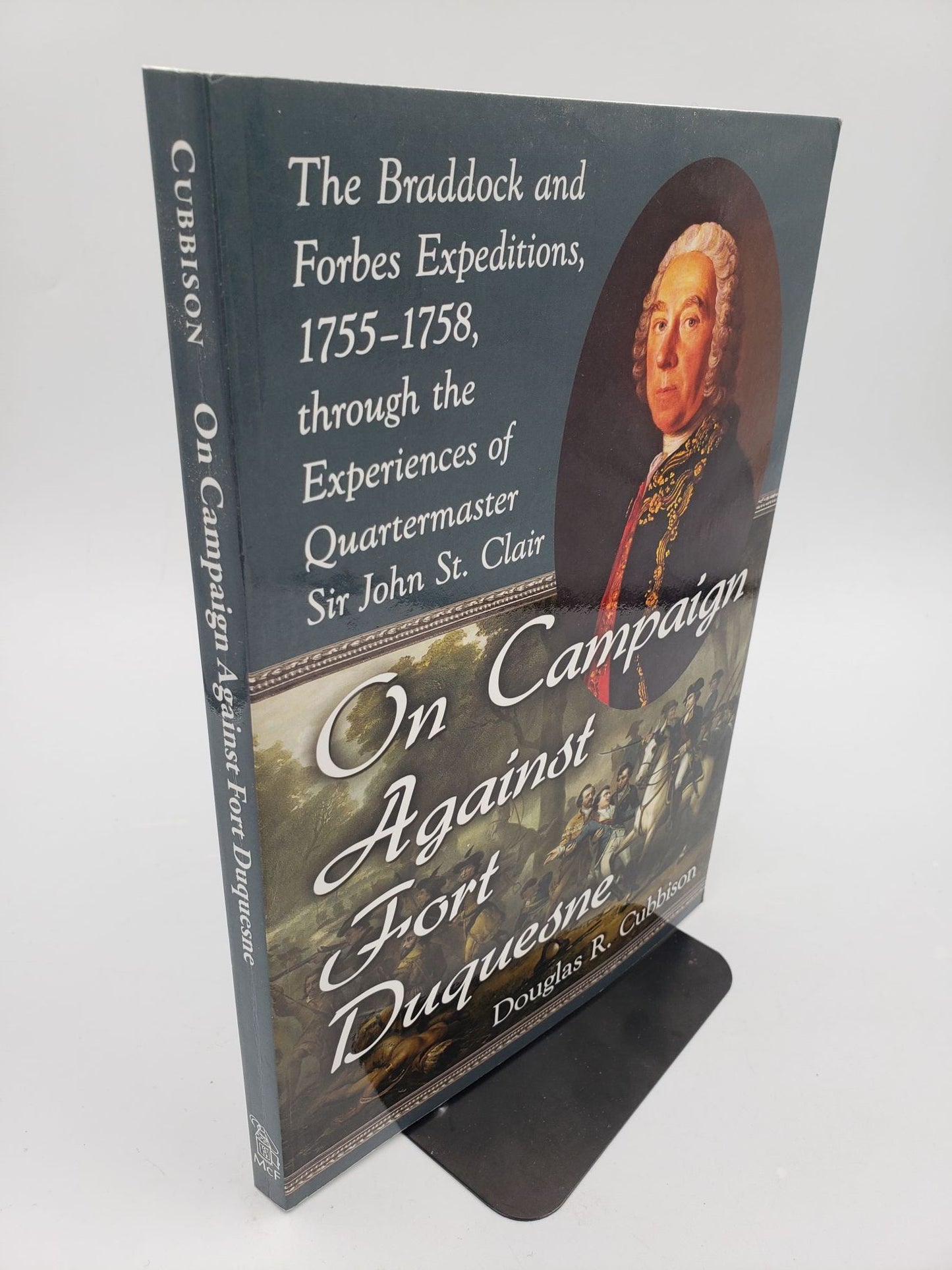 On Campaign Against Fort Duqusene: The Braddock and Forbes Expeditions, 1755-1758, through the Experiences of Quartermaster Sir John St. Clair
