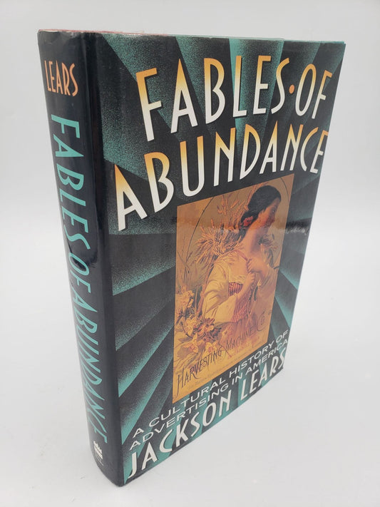 Fables Of Abundance: A Cultural History of Advertising In America