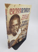 Crossroads: The Life and Afterlife of Blue Legend Robert Johnson