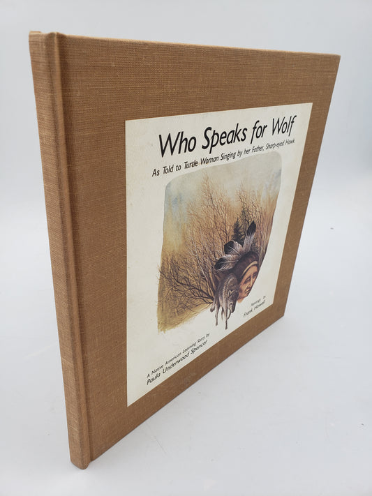 Who Speaks for Wolf: As Told to Turtle Woman Singing by her Father, Sharp-eyed Hawk
