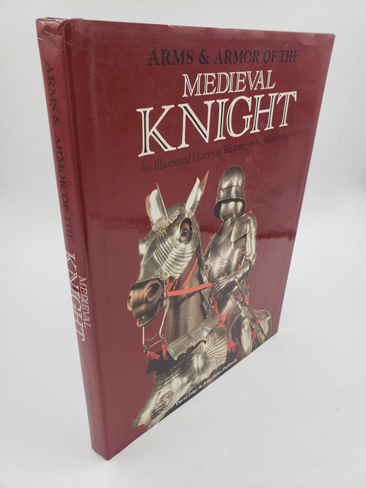 Arms and Armor of the Medieval Knight: An Illustrated History of Weaponry in the Middle Ages