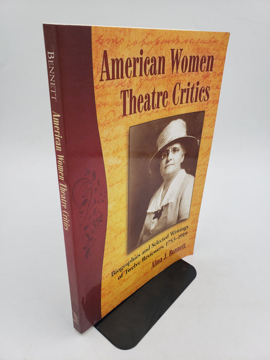 American Women Theatre Critics: Biographies and Selected Writings of Twelve Reviewers, 1753-1919
