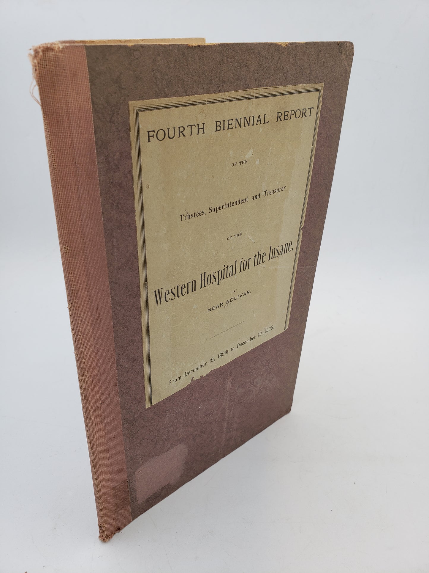 Fourth Biennial Report of the Trustees, Superintendent and Treasurer of the Western Hospital for the Insane Near Bolivar: From December 19, 1894, to December 19, 1896