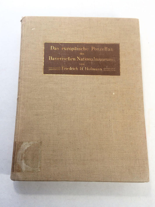 Das Europäische Porzellan des Bayer. Nationalmuseum. (Katalog des Bayer. Nationalmuseums. Zehnter Band)