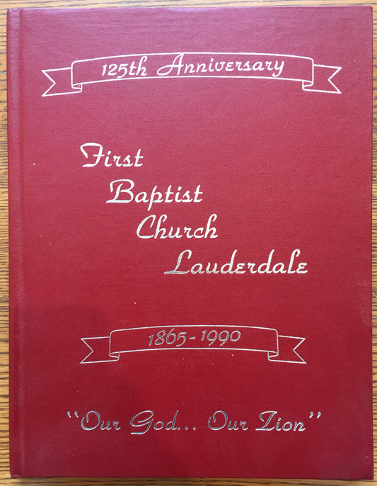 125th Anniversary, First Baptist Church Lauderdale, 1865-1990