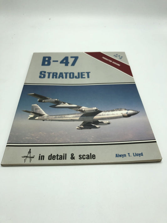 B-47 Stratojet in Detail and Scale - D & S Vol. 18