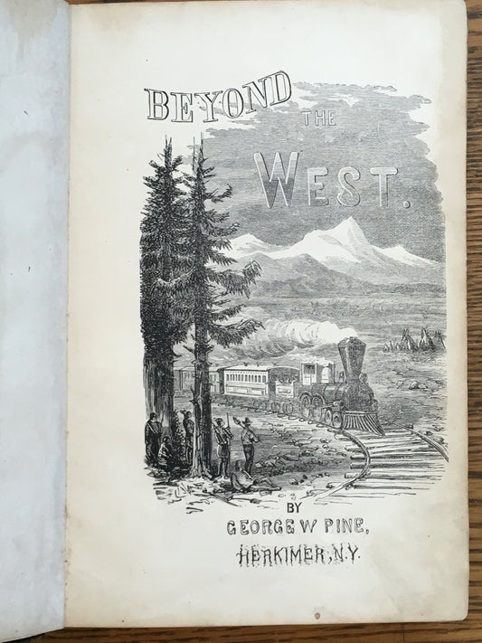 Beyond the West: Containing An Account Of Two Years' Travel In That Other Half Of Our Great Continent Far Beyond The Old West...