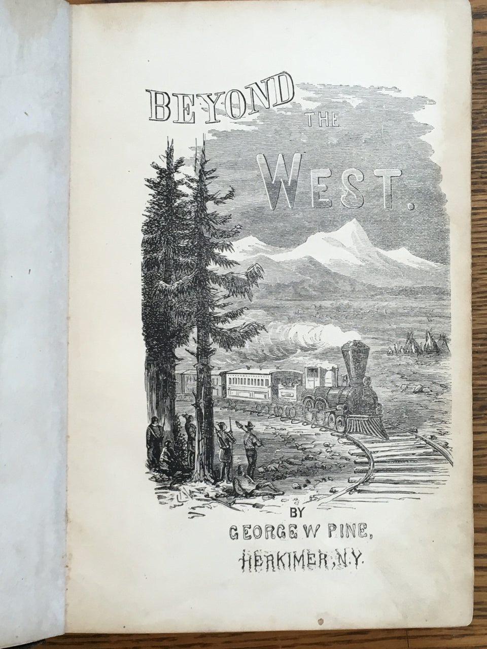 Beyond the West: Containing An Account Of Two Years' Travel In That Other Half Of Our Great Continent Far Beyond The Old West...