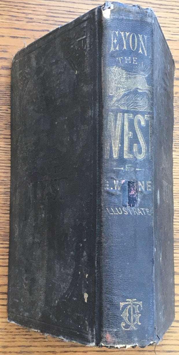 Beyond the West: Containing An Account Of Two Years' Travel In That Other Half Of Our Great Continent Far Beyond The Old West...