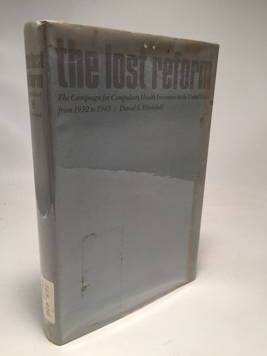 The Lost Reform: The Campaign for Compulsory Health Insurance in the United States from 1932 to 1943